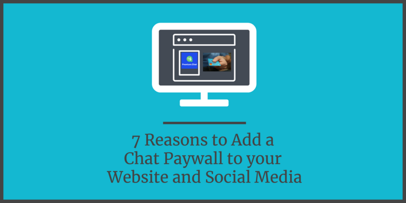 7 Reasons to Add a Chat Paywall to your Website and Social Media